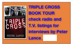 ￼TRIPLE CROSS BOOK TOUR
check radio and T.V. listings for interviews by Peter Lance  CLICK